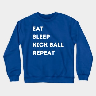 EAT - SLEEP - KICK BALL - REPEAT Crewneck Sweatshirt